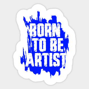 BORN TO BE ARTIST Sticker